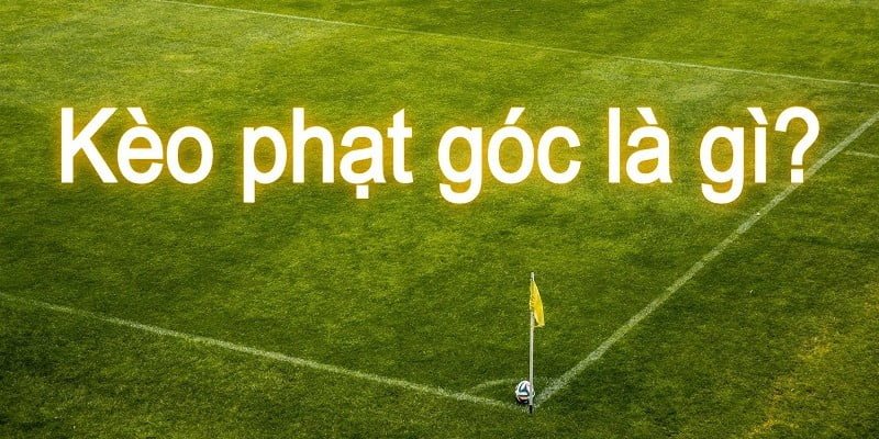 Cách xem kèo phạt góc chi tiết nhất 2023